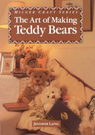 The Art Of Making Teddy Bears by Jennifer Laing