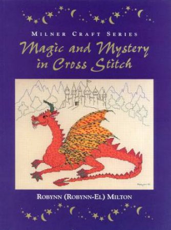 Magic And Mystery In Cross Stitch by Robynn (Robynn-El) Milton