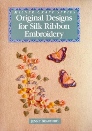 Original Designs For Silk Ribbon Embroidery by Jenny Bradford