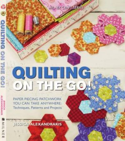 Quilting on the Go! by Jessica Alexandrakis