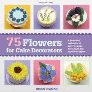 75 Flowers for Cake Decorators by Helen Penman