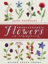 Shakespeares Flowers in Stumpwork