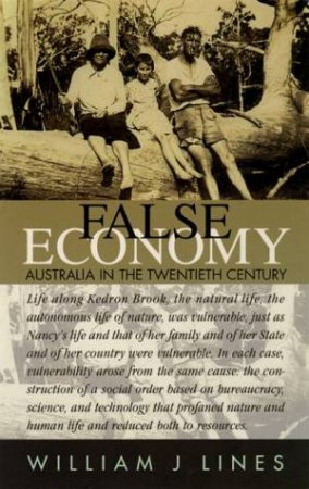 False Economy: Australia In the Twentieth Century by William J Lines
