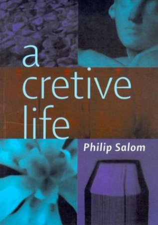 A Creative Life by Philip Salom