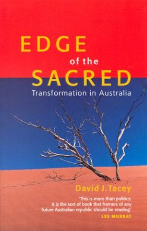 Edge Of The Sacred: Transformation In Australia by David J Tacey