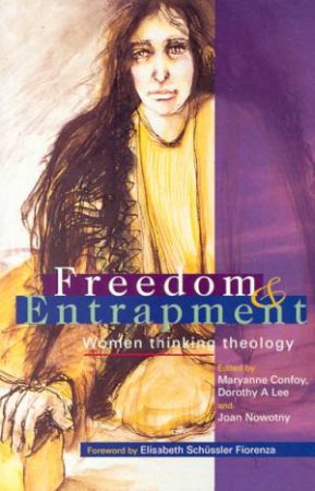 Freedom & Entrapment by Maryann Confoy & Dorothy Lee & Joan Nowotny