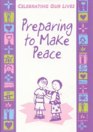 Celebrating Our Lives: Preparing To Make Peace by Michael Trainor