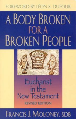 A Body Broken For A Broken People by Francis J Moloney