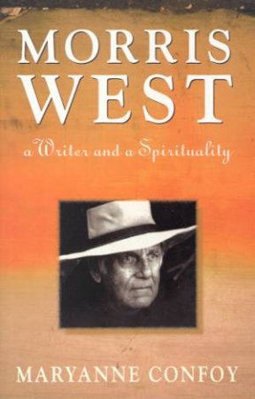 Morris West: A Writer And  A Spirituality by Maryanne Confoy