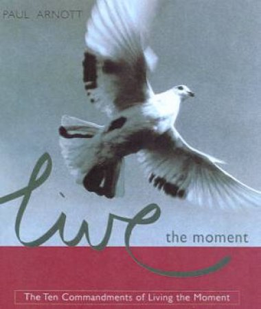Live The Moment by Paul Arnott