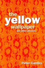 The Yellow Wallpaper And Other Sermons