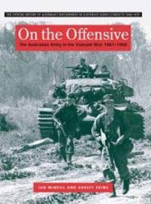 On The Offensive The Australian Army In The Vietnam War January 1967  June 1968