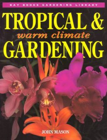 Tropical & Warm Climate Gardening by John Mason
