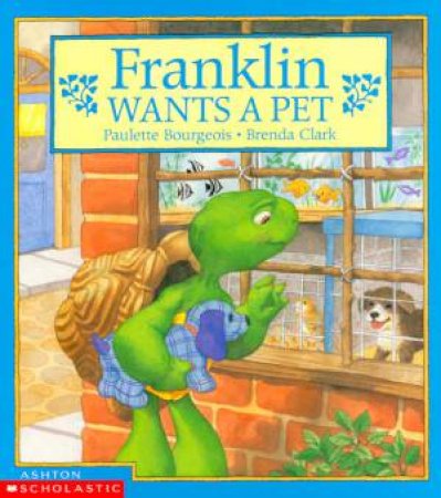 Franklin Wants A Pet by Paulette Bourgeois