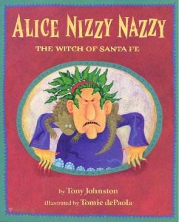 Alice Nizzy Nazzy, The Witch of Santa Fe by Tony Johnston