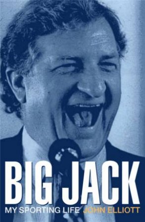 John Elliott: Big Jack: My Sporting Life by John Elliott