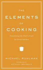 The Elements Of Cooking Translating The Chefs Craft For Every Kitchen