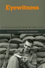 Eyewitness Australians Write From The Frontline