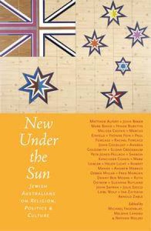 New Under The Sun: Australian Jews On Faith, Politics And Culture by Melanie Landau