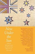 New Under The Sun Australian Jews On Faith Politics And Culture