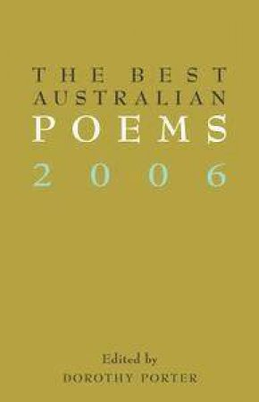The Best Australian Poems 2006 by Dorothy Porter (Ed)