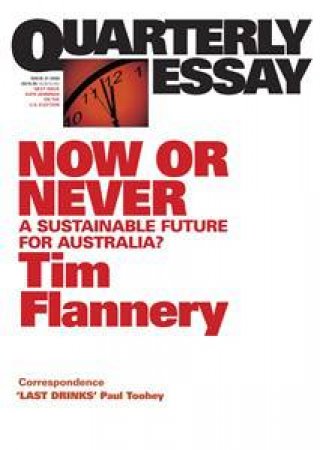 Now or Never: A Sustainable Future? Quarterly Essay Issue 31 by Tim Flannery