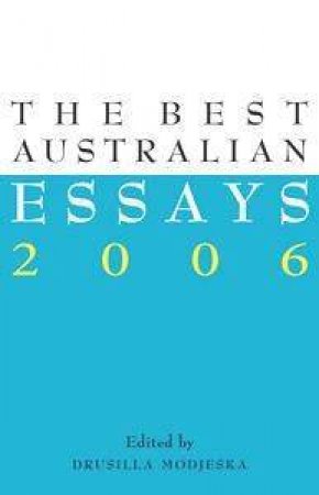 The Best Australian Essays 2006 by Drusilla Modjeska