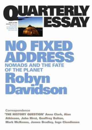 No Fixed Address Nomads & the Fate of the Planet: Quarterly Essay 24 by Robyn Davidson