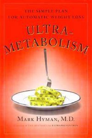 UltraMetabolism: The Simple Plan For Automatic Weight Loss by Mark Hyman MD