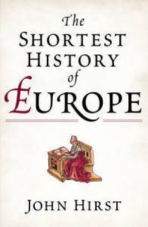 Shortest History of Europe by John Hirst