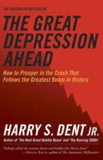 Great Depression Ahead How to Prosper in the Crash that Follows the Greatest Boom in History