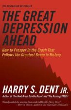 Great Depression Ahead How to Prosper in the Crash that Follows the Greatest Boom in History