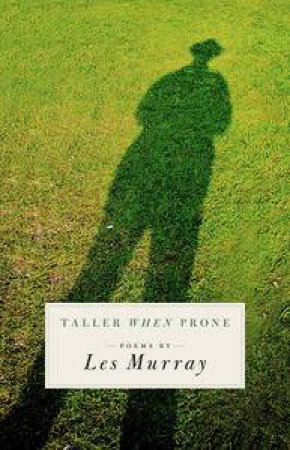 Taller When Prone by Les Murray