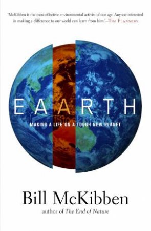 Eaarth: Making a Life on a Tough New Planet by Bill McKibben