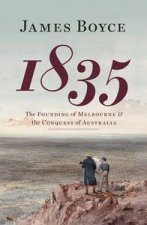 1835 The Founding of Melbourne and the Conquest of Australia