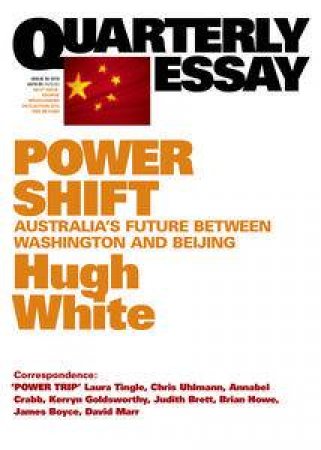 Power Shift: Australia's Future Between Washington And Beijing: Quarterly Essay 39 by Hugh White