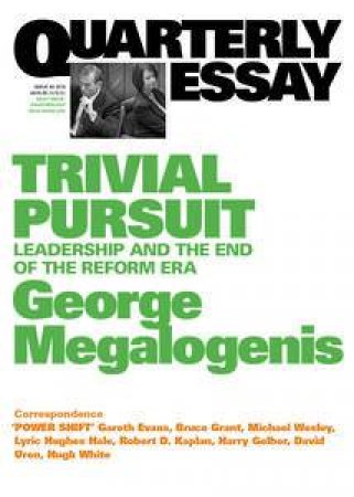 George Megalogenis On The 2010 Election, Leadership, Polls And The End Of The Reform Era: Quarterly Essay 40 by George Megalogenis