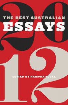 The Best Australian Essays 2012 by Ramona Koval