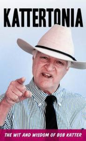 Kattertonia: The Wit and Wisdom of Bob Katter by Inc Black