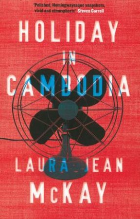 Holiday in Cambodia by Laura Jean McKay