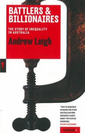 Battlers and Billionaires: The Story of Inequality in Australia by Andrew Leigh