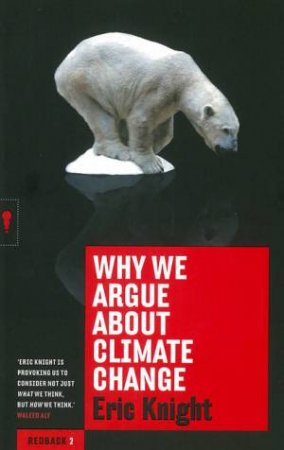 Why We Argue About Climate Change by Eric Knight
