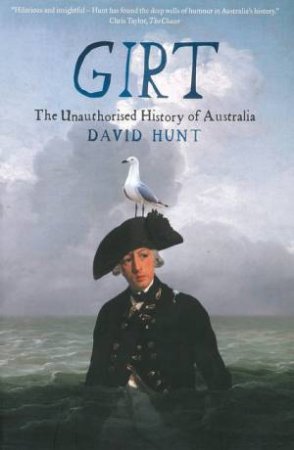 Girt: The Unauthorised History of Australia by David Hunt