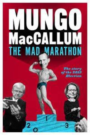 Mungo's 2013 Election Wrap-Up by Mungo MacCallum