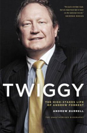 Twiggy: The High-Stakes Life of Andrew Forrest