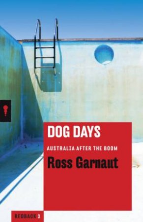Dog Days: Australia After the Boom by Ross Garnaut