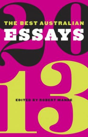 The Best Australian Essays 2013 by Robert  Manne