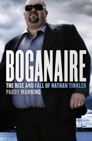 Boganaire:The Rise and Fall of Nathan Tinkler by Paddy Manning