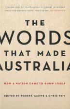 The Words that Made Australia How a Nation Came to Know Itself