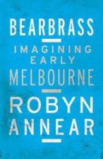 Bearbrass Imagining Early Melbourne